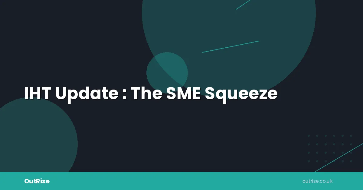 Iht Update - IHT Update : The SME Squeeze
